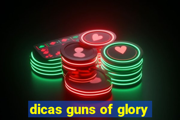 dicas guns of glory